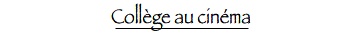Coll&egrave;ge au cin&eacute;ma
